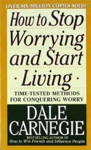 Dale Carnegie, Dale Carnegie, Kaneiji Dale: How to Stop Worrying and Start Living (2010)