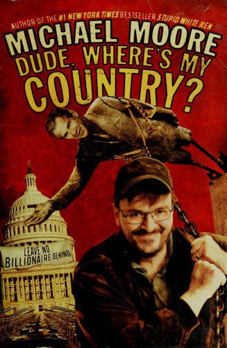 Michael Moore: Dude, where's my country? (Hardcover, 2003, Warner Books)