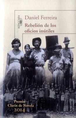 Daniel Ferreira: Rebelión de los oficios inútiles (2015, Alfaguara)
