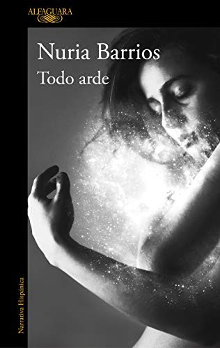 Nuria Barrios: Todo arde (Spanish language, 2019, Alfaguara)