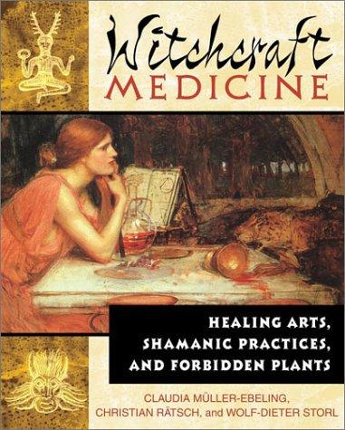 Claudia Müller-Ebeling, Christian Rätsch, Wolf-Dieter Storl: Witchcraft Medicine (Paperback, 2003, Inner Traditions)