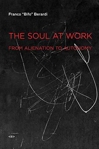 Franco "Bifo" Berardi: The Soul at Work: From Alienation to Autonomy (Semiotext(e) / Foreign Agents) (2009, Semiotext(e))