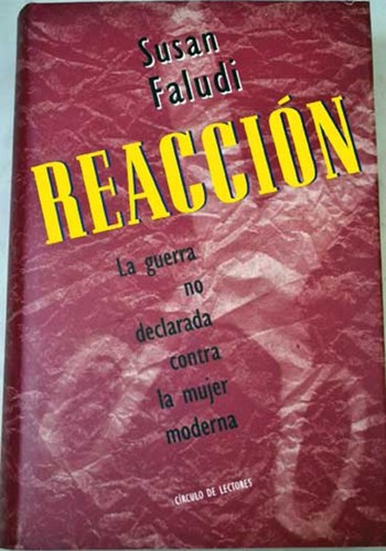 Susan Faludi, Susan Faludi: Reacción: la guerra no declarada contra la mujer moderna (Hardcover, Spanish language, 1993, Circulo de Lectores)