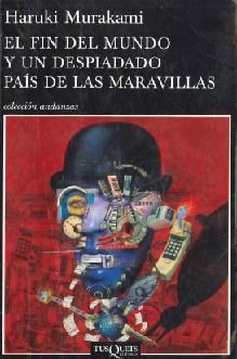 Haruki Murakami: El fin del mundo y un despiadado país de las maravillas (2009, Tusquets)