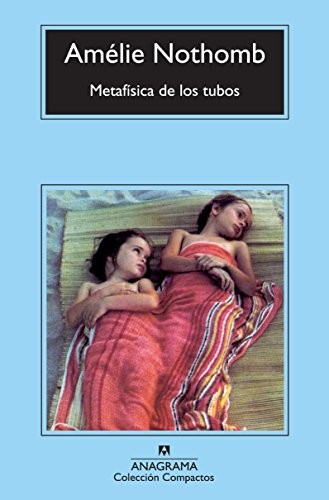 Amélie Nothomb, Sergi Beltrán Pàmies: Metafísica de los tubos (Paperback, Editorial Anagrama)