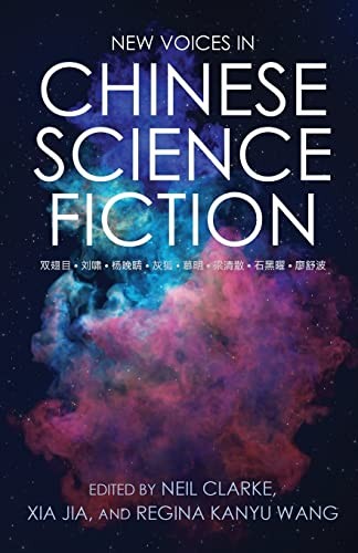 Regina Kanyu Wang, Xia Jia, Neil Clarke: New Voices in Chinese Science Fiction (Paperback, 2022, Clarkesworld Books)