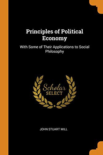 John Stuart Mill: Principles of Political Economy (Paperback, 2018, Franklin Classics Trade Press)
