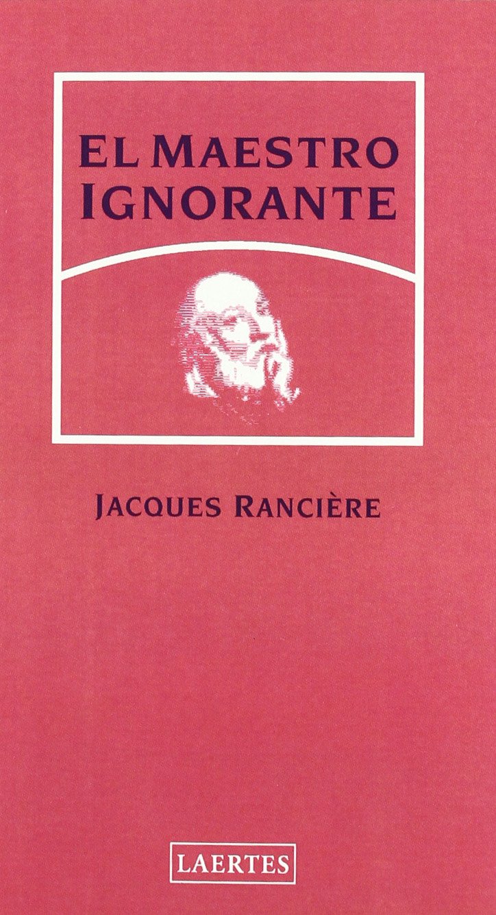Jacques Rancière: El maestro ignorante (Spanish language, 2003, Laertes editorial)