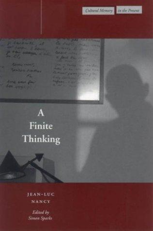 Jean-Luc Nancy: A Finite Thinking (Cultural Memory in the Present) (2003, Stanford University Press)