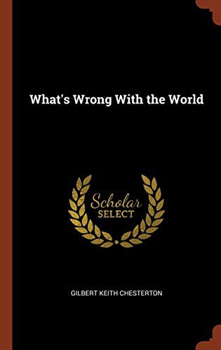 Gilbert Keith Chesterton: What's Wrong With the World (Hardcover, 2017, Pinnacle Press)