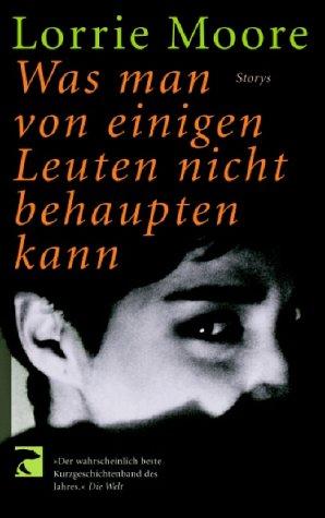 Lorrie Moore: Was man von einigen Leuten nicht behaupten kann. Storys. (Paperback, Berliner Taschenbuchverlag)