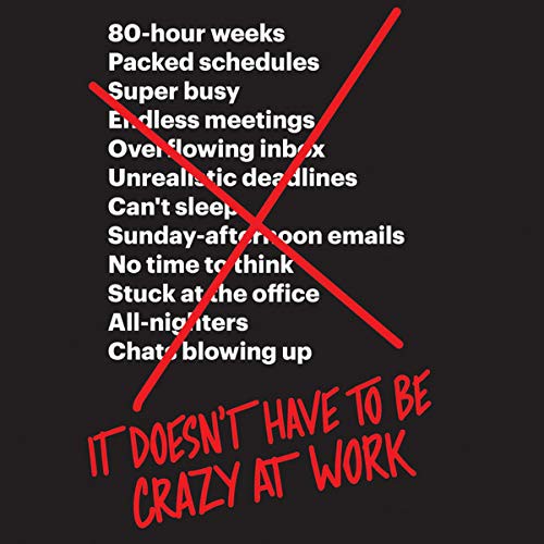 Jason Fried, David Heinemeier Hansson, Eileen Stevens: It Doesn't Have to Be Crazy at Work (AudiobookFormat, Harpercollins, HarperCollins)