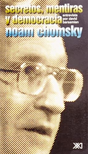 Noam Chomsky: Secretos, mentiras y democracia (Spanish language, 1997, Siglo Veintiuno Editores, Siglo XXI de España Editores, S.A.)