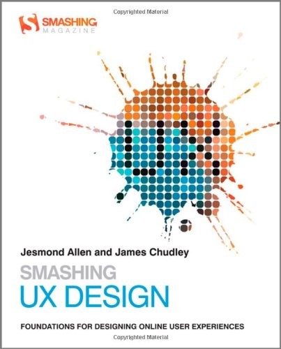Jesmond J. Allen, James J. Chudley: Smashing UX Design: Foundations for Designing Online User Experiences (Wiley)