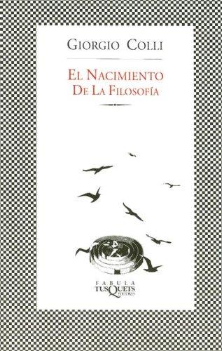 Giorgio Colli: El Nacimiento De La Filosofia (Fabula (Tusquets Editores)) (Paperback, Spanish language, 2002, TusQuets)