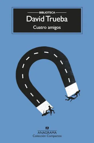 David Trueba: Cuatro Amigos (Spanish language, 2019, Editorial Anagrama S.A.)