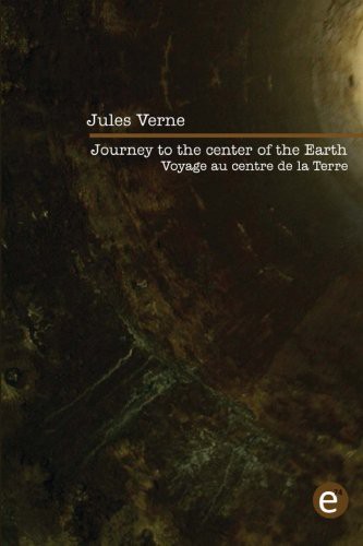 Jules Verne: Journey to the center of the Earth/Voyage au centre de la Terre (Paperback, French language, Createspace Independent Publishing Platform, CreateSpace Independent Publishing Platform)