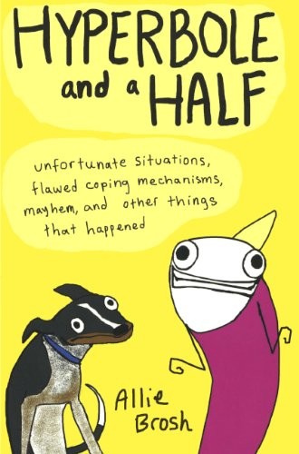 Allie Brosh: Hyperbole And A Half (Hardcover, 2013, Turtleback)