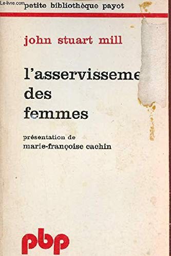 John Stuart Mill: L' asservissement des femmes (French language, 1975, Payot)