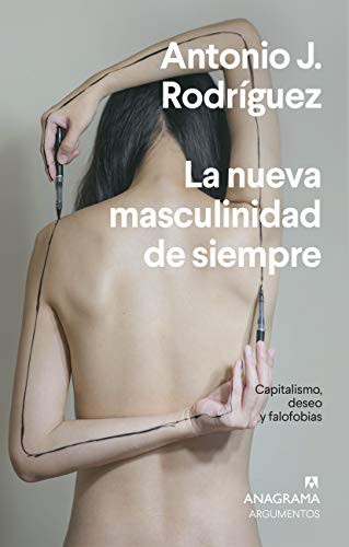 Antonio J. Rodríguez: La nueva masculinidad de siempre (Paperback, 2020, Editorial Anagrama)