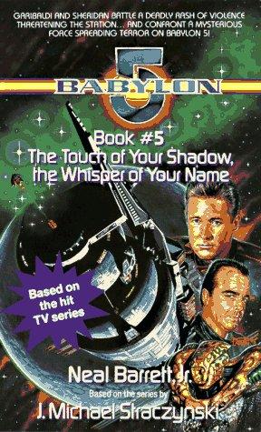 Neal Barrett Jr., J. Michael Straczynski: The Touch of Your Shadow, the Whisper of Your Name (Babylon 5, Book 5) (1996, Dell)