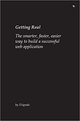 37 Signals, Jason Fried, David Heinemeier Hansson, Matthew Linderman: Getting Real: The smarter, faster, easier way to build a successful web application (2006, 37signals)