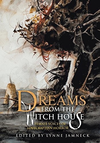 Katherine Addison, Elizabeth Bear, Joyce Carol Oates, Caitlin R. Kiernan, Lois H. Gresh, Gemma Files, Nancy Kilpatrick, Molly Tanzer, Storm Constantine: Dreams from the Witch House: Female Voices of Lovecraftian Horror (2016, Dark Regions Press)