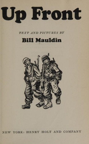 Bill Mauldin: Up Front (1945, H. Holt and company)