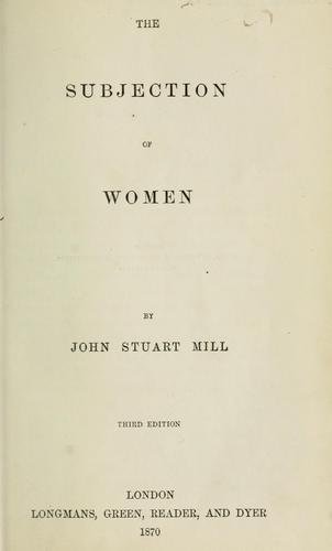 John Stuart Mill: The subjection of women (1870, Longmans, Green, Reader, and Dyer)