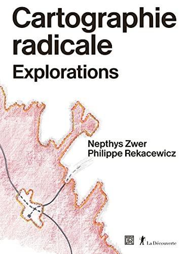 Nepthys Zwer, Philippe Rekacewicz: Cartographie radicale (French language, 2021, La Découverte)