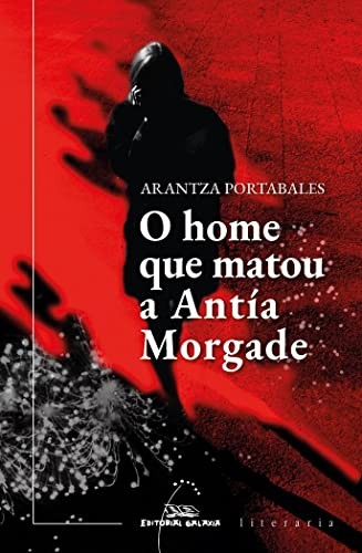 Arantza Portabales: O home que matou a Antía Morgade (Paperback, EDITORIAL GALAXIA S.A.)