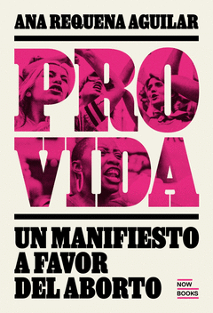 Ana Requena: Provida. Manifiesto a favor del aborto (Español language)