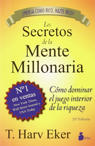 T. Harv Eker: Los secretos de la mente millonaria : cómo dominar el juego interior de la riqueza (2013, Sirio, Editorial Sirio)