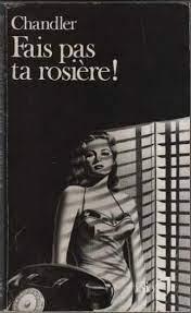 Raymond Chandler: Fais pas ta rosière (French language)
