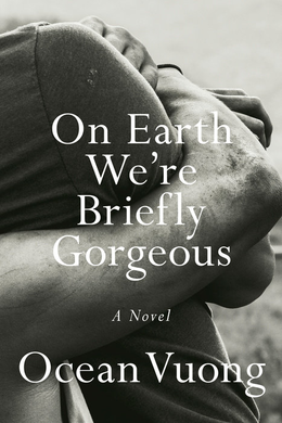 Ocean Vuong, Ocean Vuong: On Earth We're Briefly Gorgeous (2020, Penguin Random House)