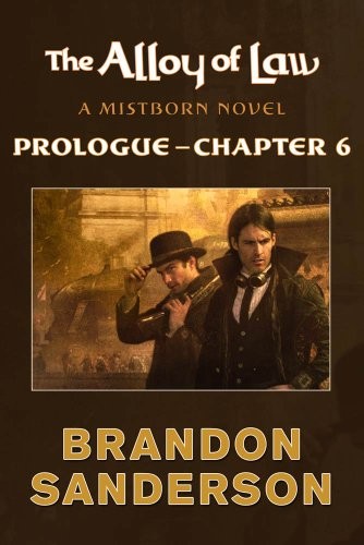Brandon Sanderson: The Alloy of Law: Prologue - Chapter 6: A Mistborn Novel (2011, Tor Books)