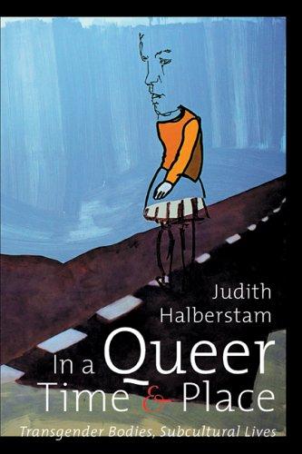 Judith Halberstam: In a Queer Time and Place (2005, New York University Press)