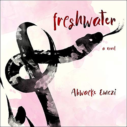 Akwaeke Emezi: Freshwater (AudiobookFormat, Highbridge Audio and Blackstone Publishing)