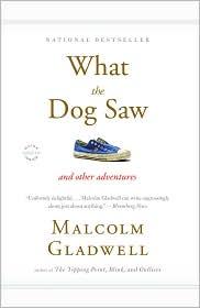 Malcolm Gladwell: What the Dog Saw: Essays (2010, Little, Brown)