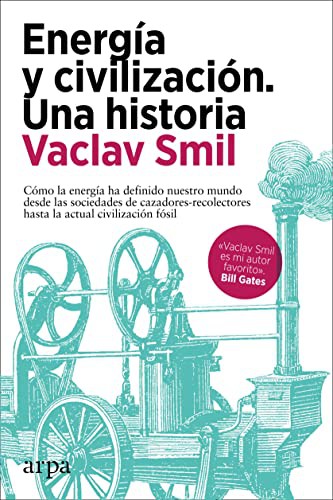 Vaclav Smil, Álvaro Palau Arvizu: Energía y civilización. Una historia (Hardcover, 2021, Arpa Editores)