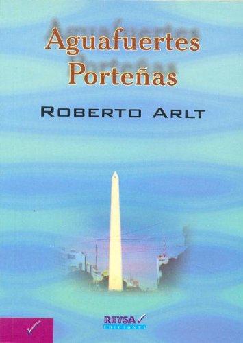 Roberto Arlt: Aguafuertes Portenas (Paperback, Spanish language, Reysa)