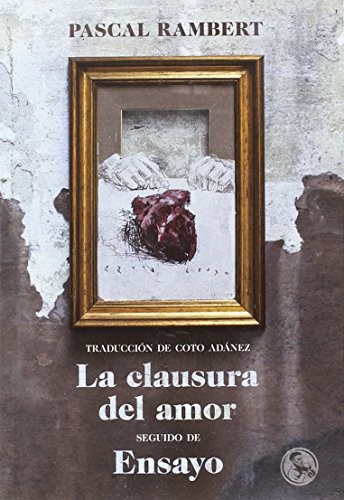 Pascal Rambert, Coto Adánez del Hoyo, Gonzalo Borondo: La clausura del amor, seguido de Ensayo (Paperback, 2017, Ediciones La UÃ±a Rota, Ediciones La Uña Rota)