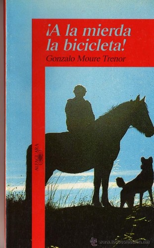 Gonzalo Moure Trenor: A la mierda la bicicleta (Paperback, Spanish language, Alfaguara, S.A., Alfaguara.)