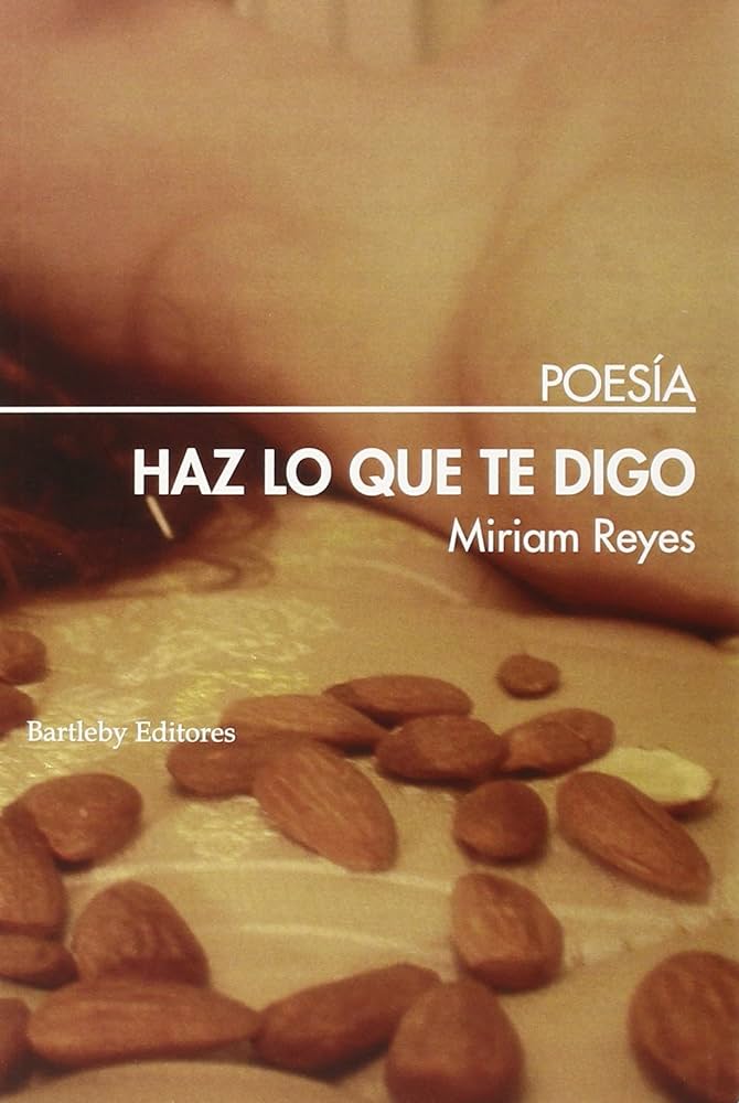 Miriam Reyes: Haz lo que te digo (Spanish language, 2015, Bartleby Editores)