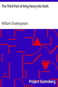 William Shakespeare: The Third Part of King Henry the Sixth (1997, Project Gutenberg)