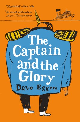 Dave Eggers: The Captain and the Glory (Hardcover, 2019, 2019)