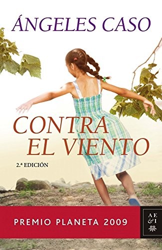 Angeles Caso: Contra el viento (Spanish language, 2009, Planeta, Editorial Planeta)