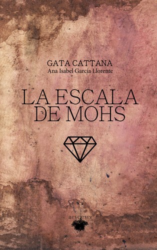 Ana Isabel García Llorente: La escala de Mohs (2017, Arscesis)
