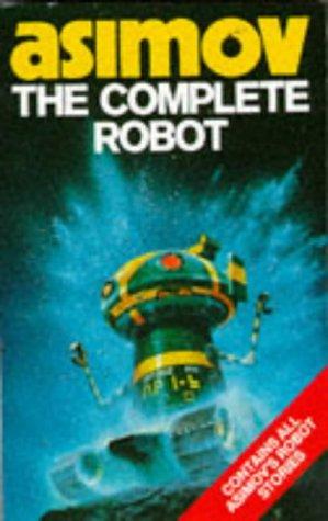 Isaac Asimov: The Complete Robot (Paperback, 1983, Voyager)