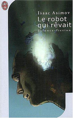 Isaac Asimov: Le robot qui revait (Paperback, 2002, J'ai lu)